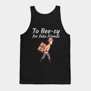 To Bee sy for fake friends Tank Top